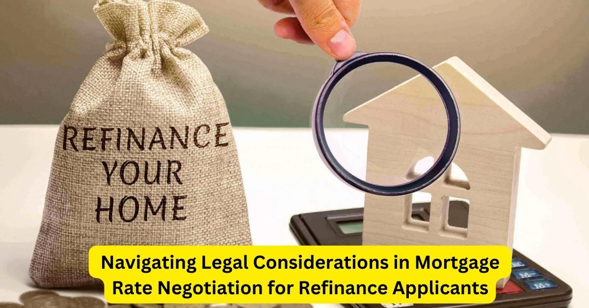 Strategic Approaches: Navigating Legal Considerations in Mortgage Rate Negotiation for Refinance Applicants