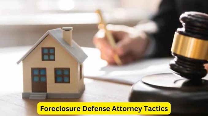 Strategic Approaches in Mortgage Law: Foreclosure Defense Attorney Tactics