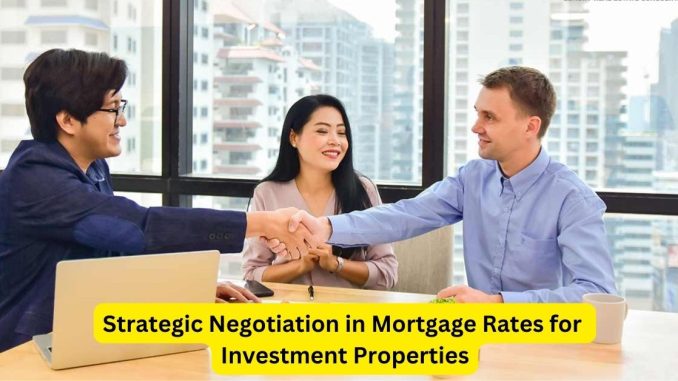 Strategic Negotiation in Mortgage Rates for Investment Properties A Legal Perspective Strategic Negotiation in Mortgage Rates for Investment Properties: A Legal Perspective