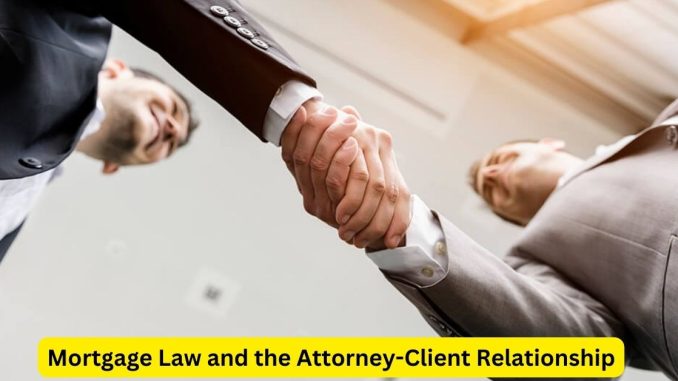 The Foundation of Trust Mortgage Law and the Attorney-Client Relationship The Foundation of Trust: Mortgage Law and the Attorney-Client Relationship