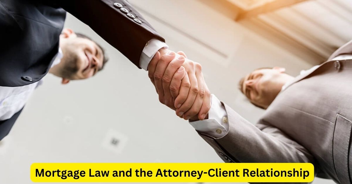 The Foundation of Trust: Mortgage Law and the Attorney-Client Relationship