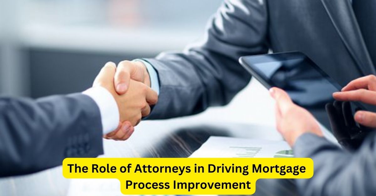 The Role of Attorneys in Driving Mortgage Process Improvement