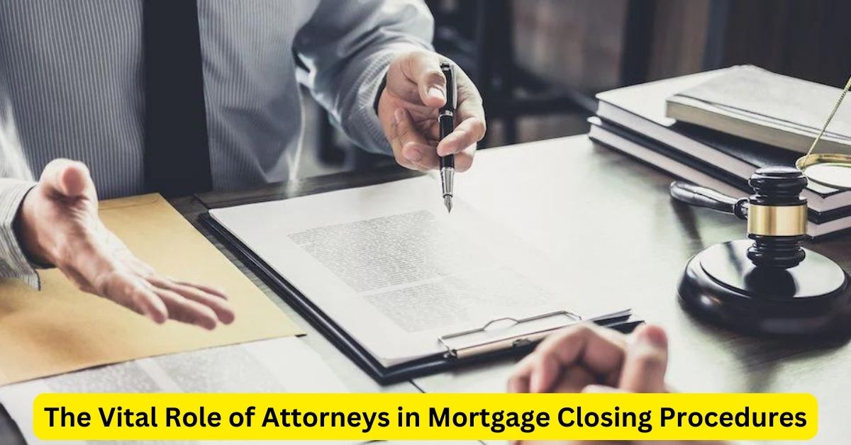 The Vital Role of Attorneys in Mortgage Closing Procedures