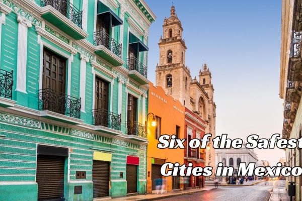 Six of the Safest Cities in Mexico