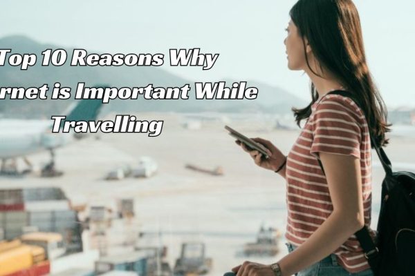 Top 10 Reasons Why Internet is Important While Travelling