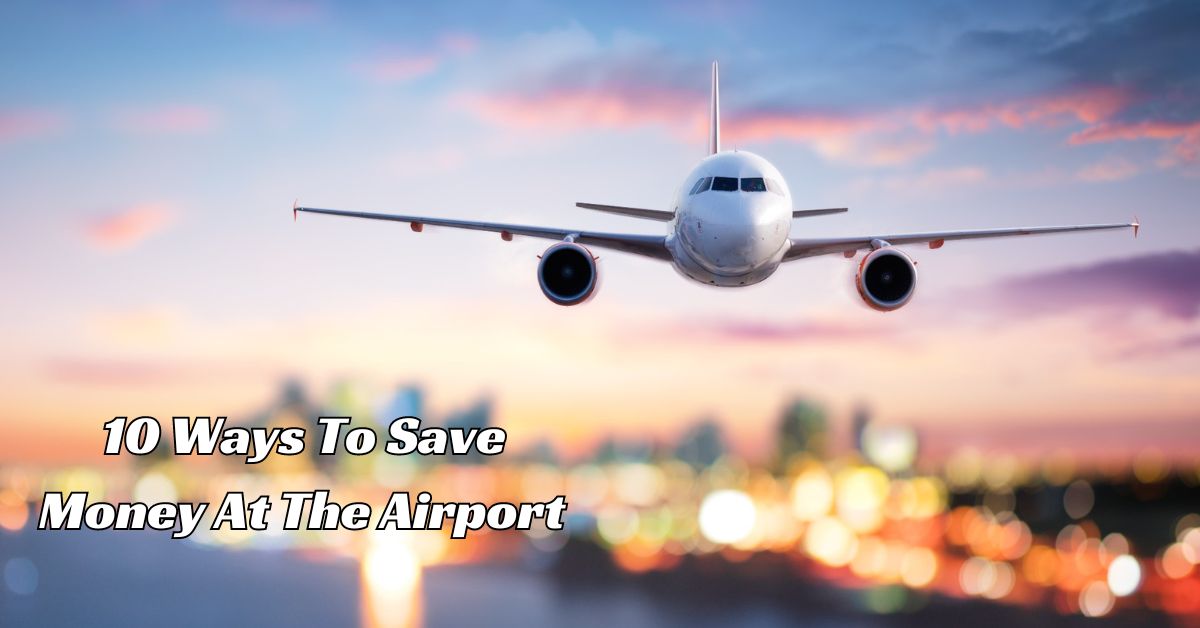 10 Ways To Save Money At The Airport