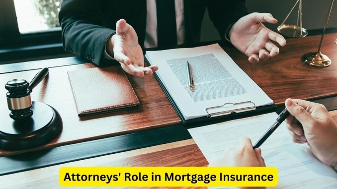 Unraveling Legal Aspects Attorneys' Role in Mortgage Insurance Unraveling Legal Aspects: Attorneys' Role in Mortgage Insurance