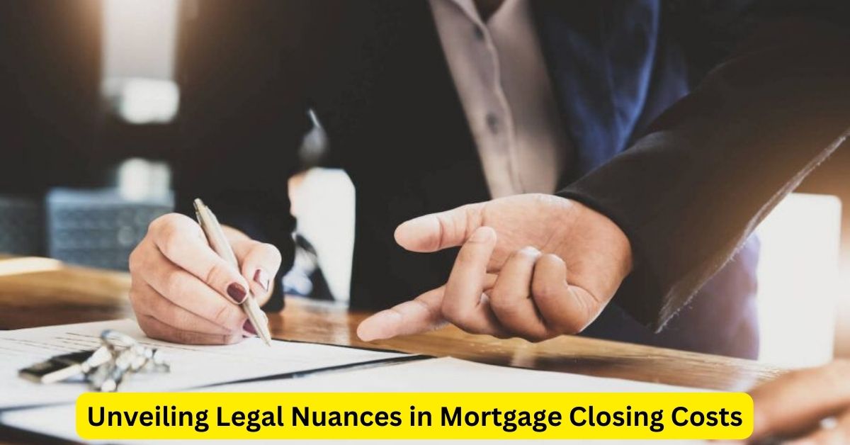 Unveiling Legal Nuances in Mortgage Closing Costs