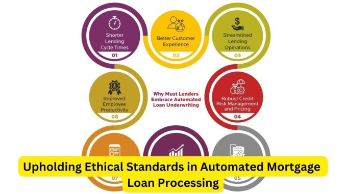 Upholding Ethical Standards in Automated Mortgage Loan Processing Upholding Ethical Standards in Automated Mortgage Loan Processing